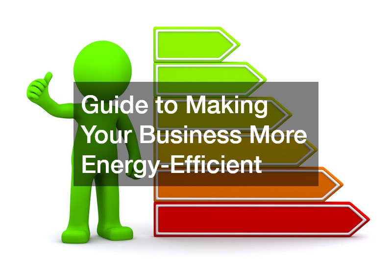 Guide to Making Your Business More Energy-Efficient