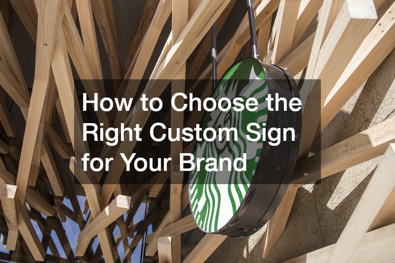 How to Choose the Right Custom Sign for Your Brand
